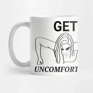 Get uncomfortable Mug